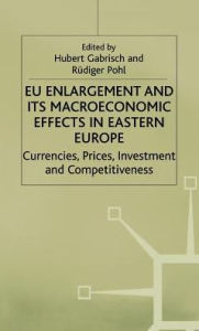 Title: EU Enlargement and its Macroeconomic Effects in Eastern Europe: Currencies, Prices, Investment and Competitiveness, Author: J Patrick Dobel