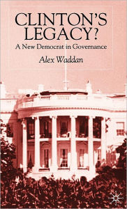 Title: Clinton's Legacy: A New Democrat In Governance, Author: A. Waddan