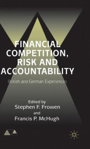 Title: Financial Competition, Risk and Accountability: British and German Experiences, Author: S. Frowen