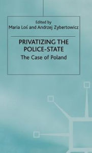 Title: Privatizing the Police-State: The Case of Poland, Author: M. Los