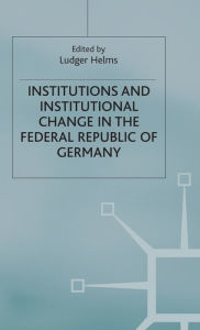 Title: Institutions and Institutional Change in the Federal Republic of Germany, Author: L. Helms