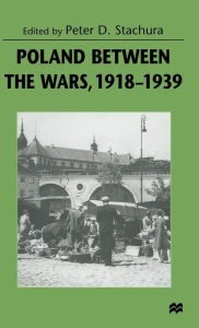 Title: Poland between the Wars, 1918-1939, Author: Peter D. Stachura