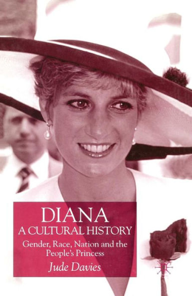 Diana, A Cultural History: Gender, Race, Nation and the People's Princess