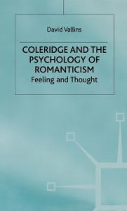 Title: Coleridge and the Psychology of Romanticism: Feeling and Thought, Author: D. Vallins