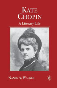 Title: Kate Chopin: A Literary Life, Author: N. Walker