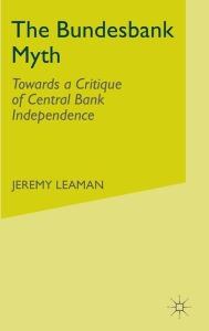 Title: The Bundesbank Myth: Towards a Critique of Central Bank Independence, Author: Vincent J Miles