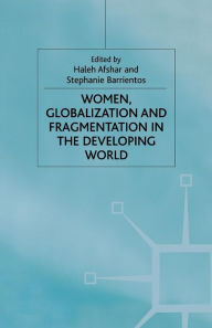 Title: Women, Globalization and Fragmentation in the Developing World, Author: H. Afshar