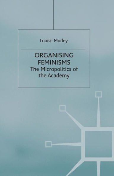 Organising Feminisms: the Micropolitics of Academy