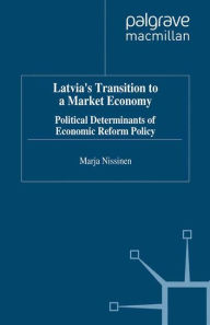 Title: Latvia's Transition to a Market Economy: Political Determinants of Economic Reform Policy, Author: M. Nissinen