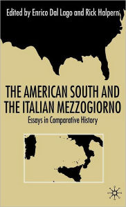 Title: The American South and the Italian Mezzogiorno: Essays in Comparative History, Author: Kenneth A. Loparo