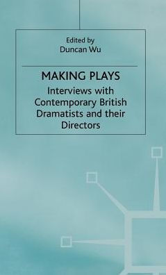 Making Plays: Interviews with Contemporary British Dramatists and Directors