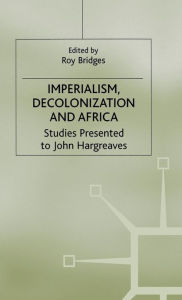 Title: Imperialism, Decolonization and Africa: Studies Presented to John Hargreaves, Author: R. Bridges