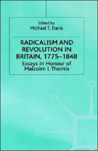 Title: Radicalism and Revolution in Britain 1775-1848: Essays in Honour of Malcolm I. Thomis, Author: M. Davis