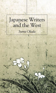 Title: Japanese Writers and the West, Author: S. Okada