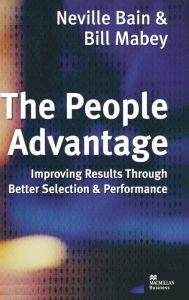 Title: The People Advantage: Improving Results Through Better Selection and Performance, Author: Neville Bain