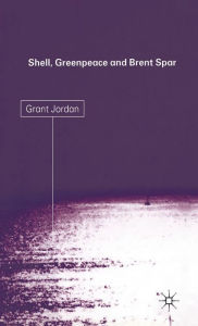 Title: Shell, Greenpeace and the Brent Spar, Author: G. Jordan