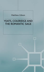 Title: Yeats, Coleridge and the Romantic Sage, Author: M. Gibson