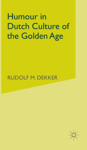 Title: Humour in Dutch Culture of the Golden Age, Author: Levi Bridges