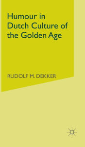 Title: Humour in Dutch Culture of the Golden Age, Author: R. Dekker