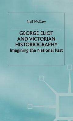 George Eliot and Victorian Historiography: Imagining the National Past