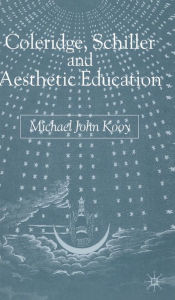 Title: Coleridge, Schiller and Aesthetic Education, Author: M. Kooy