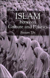 Title: Islam Between Culture and Politics / Edition 1, Author: B. Tibi