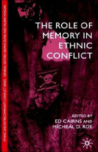 Title: The Role of Memory in Ethnic Conflict, Author: E. Cairns