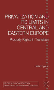 Title: Privatisation and Its Limits in Central and Eastern Europe: Property Rights in Transition, Author: H. Engerer