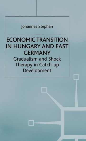 Economic Transition in Hungary and East Germany: Gradualism, Shock Therapy and Catch-Up Development