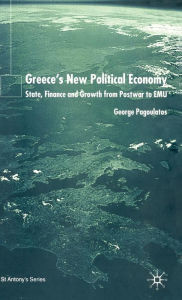 Title: Greece's New Political Economy: State, Finance, and Growth from Postwar to EMU, Author: George Pagoulatos