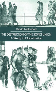 Title: The Destruction of the Soviet Union: A Study in Globalization, Author: D. Lockwood