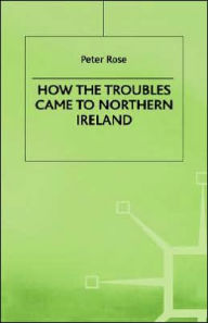 Title: How the Troubles Came to Northern Ireland, Author: P. Rose