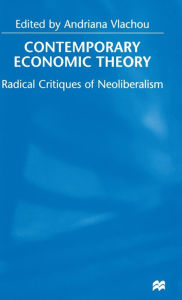 Title: Contemporary Economic Theory: Radical Critiques of Neoliberalism, Author: Andriana Vlachou
