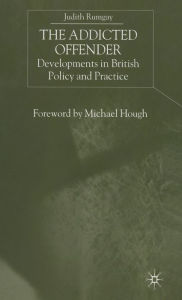 Title: The Addicted Offender: Developments in British Policy and Practice, Author: J. Rumgay