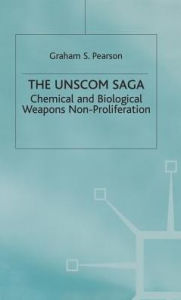 Title: The Unscom Saga: Chemical and Biological Weapons Non-Proliferation, Author: Graham S. Pearson