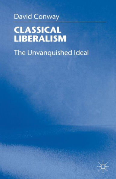 Classical Liberalism: The Unvanquished Ideal