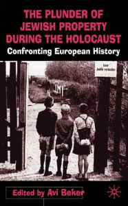 Title: The Plunder of Jewish Property during the Holocaust: Confronting European History, Author: A. Beker