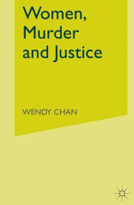 Title: Women, Murder and Justice, Author: W. Chan