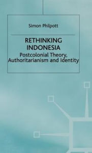 Title: Rethinking Indonesia: Postcolonial Theory, Authoritarianism and Identity, Author: Sheila T Gregory