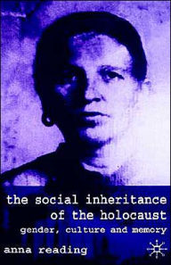 Title: The Social Inheritance of the Holocaust: Gender, Culture and Memory, Author: A. Reading