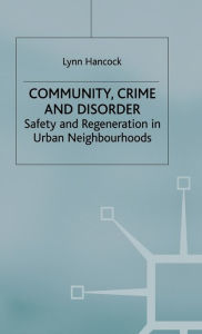 Title: Community, Crime and Disorder: Safety and Regeneration in Urban Neighbourhoods, Author: L. Hancock