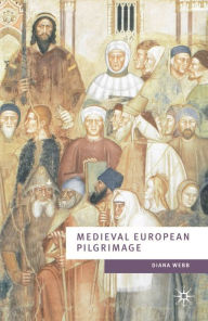 Title: Medieval European Pilgrimage c.700-c.1500 / Edition 1, Author: Diana Webb