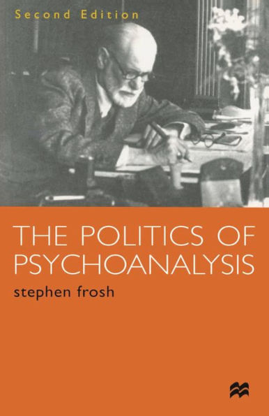 The Politics of Psychoanalysis: An Introduction to Freudian and Post-Freudian Theory