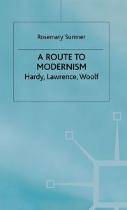 Title: A Route to Modernism: Hardy, Lawrence, Woolf, Author: Dennis J Dunn