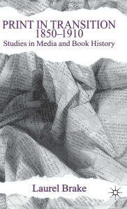 Title: Print in Transition, 1850-1910: Studies in Media and Book History, Author: L. Brake