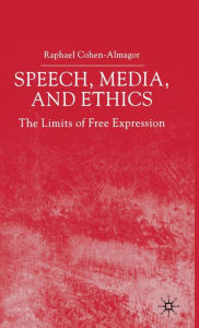 Title: Speech, Media and Ethics: The Limits of Free Expression, Author: R. Cohen-Almagor