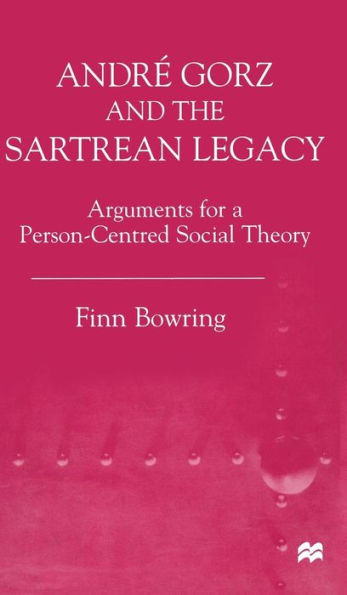 Andre Gorz and the Sartrean Legacy: Arguments for a Person-Centred Social Theory