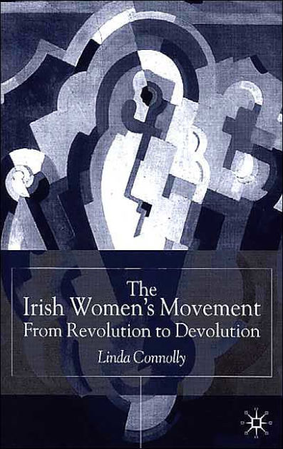 The Irish Women's Movement: From Revolution to Devolution by Linda ...