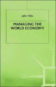 Title: Managing the World Economy, Author: J. Mills