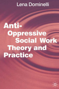 Title: Anti Oppressive Social Work Theory and Practice, Author: Lena Dominelli